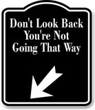 Don't Look Back You're 45 Degree Down Left Arrow BLACK Aluminum Composite Sign