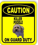 CAUTION KILLER custom POODLE ON GUARD DUTY Metal Aluminum Composite Sign