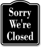 Sorry  We're Closed Elegant BLACK Aluminum Composite Sign