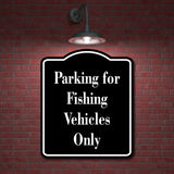 Parking for Fishing Vehicles Only Fishing BLACK Aluminum Composite Sign