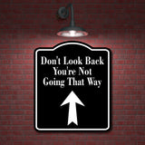 Don't Look Back You're Not Going Way Up Arrow BLACK Aluminum Composite Sign