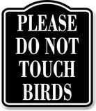 Please Do Not Touch Birds BLACK Aluminum Composite Sign