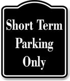 Short Term Parking Only BLACK Aluminum Composite Sign