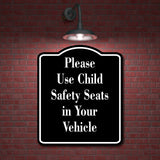 Please Use Child Safety Seats in Your Vehicle BLACK Aluminum Composite Sign