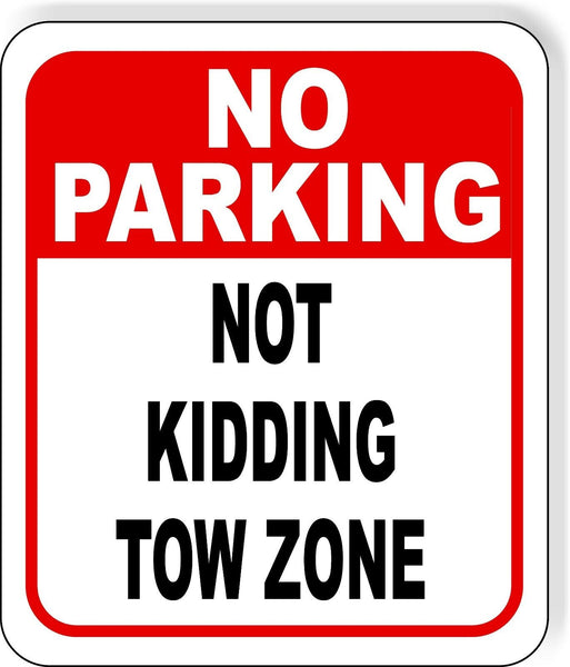 No Parking FUNNY NOT KIDDING TOW ZONE metal outdoor sign PARKING SIGNAGE