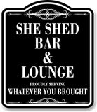 She Shed Bar Lounge Serving Whatever You Brought BLACK Aluminum Composite Sign