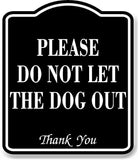 Please Do Not Let The Dog Out BLACK Aluminum Composite Sign