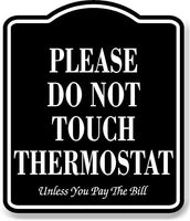 Please Do Not Touch Thermostat You Pay The Bill BLACK Aluminum Composite Sign