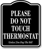 Please Do Not Touch Thermostat You Pay The Bill BLACK Aluminum Composite Sign