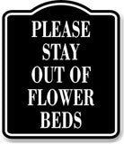 Please Stay Out Of Flower Beds BLACK Aluminum Composite Sign