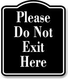 Please Do Not Exit Here BLACK Aluminum Composite Sign