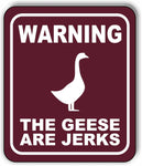 WARNING THE GEESE ARE JERKS TRAIL Metal Aluminum composite sign