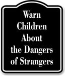 Warn Children About the Dangers of Strangers  BLACK Aluminum Composite Sign