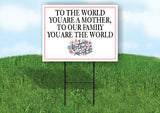 TO THE WORLD YOU ARE A MOTHER MOTHERS DAY 18inx24in Yard Road Sign w/ Stand