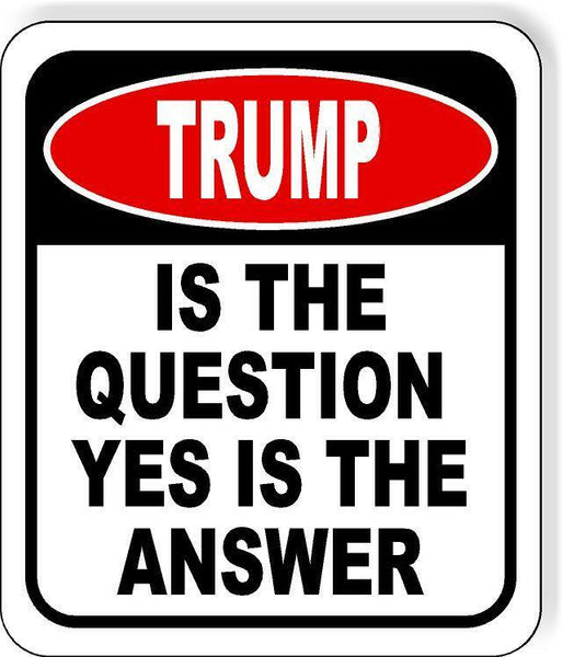 Trump is The Question Yes Is The Answer Funny Metal Aluminum Composite