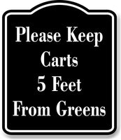 Please Keep Carts 5 Feet From Greens Golf Course BLACK Aluminum Composite Sign