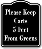 Please Keep Carts 5 Feet From Greens Golf Course BLACK Aluminum Composite Sign