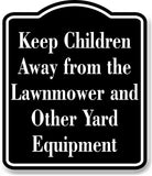 Keep Children Away from the Lawnmower Equipment BLACK Aluminum Composite Sign