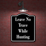 Leave No Trace While Hunting Hunt BLACK Aluminum Composite Sign