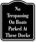 No Trespassing On Boats Parked At These Docks BLACK Aluminum Composite Sign