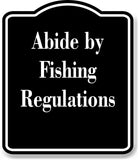 Abide by Fishing Regulations Fishing BLACK Aluminum Composite Sign