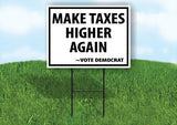 MAKE TAXES HIGHER AGAIN VOTE DEMOCRAT 18"x24" Yard Road Sign & Stand