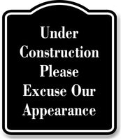 Under construction please excuse our appearance BLACK Aluminum Composite Sign