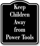 Keep Children Away from Power Tools BLACK Aluminum Composite Sign