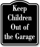 Keep Children Out of the Garage Child Safty BLACK Aluminum Composite Sign