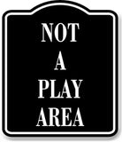 Not A Play Area BLACK Aluminum Composite Sign