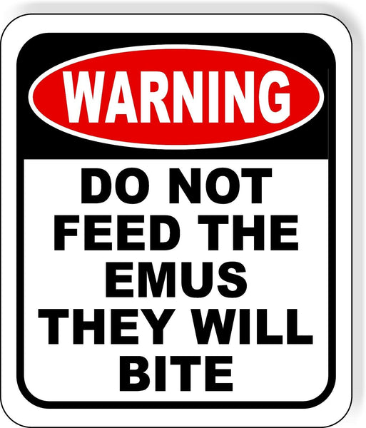 warning DO NOT FEED THE EMUS THEY WILL BITE Metal Aluminum composite sign