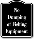 No Dumping of Fishing Equipment Fishing BLACK Aluminum Composite Sign