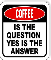 Coffee Is The Question Yes Is The Answer Funny Metal Aluminum Composite
