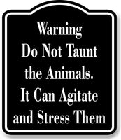 Warning Do Not Taunt the Animals. stress zoo  black Aluminum Composite Sign