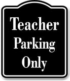 Teacher Parking Only BLACK Aluminum Composite Sign