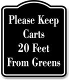 Please Keep Carts 20 Feet From Greens Golf Course BLACK Aluminum Composite Sign