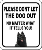 PLEASE DONT LET THE DOG OUT Schipperkes Metal Aluminum Composite Sign