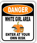 DANGER WHITE GIRL AREA ENTER AT YOUR OWN RISK ORANGE Aluminum Composite Sign