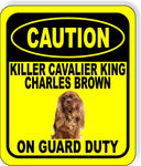 CAUTION KILLER CAVALIER KING CHARLES BROWN ON GUARD DUTY Aluminum Composite Sign