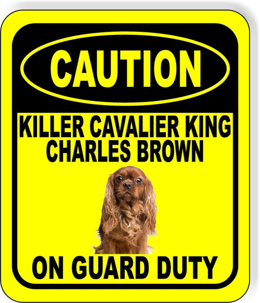 CAUTION KILLER CAVALIER KING CHARLES BROWN ON GUARD DUTY Aluminum Composite Sign