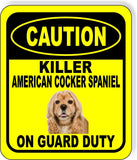 CAUTION KILLER AMERICAN COCKER SPANIEL ON GUARD DUTY Aluminum Composite Sign