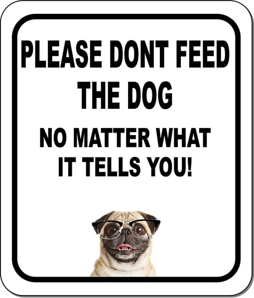 PLEASE DONT FEED THE DOG Pug w Glasses Metal Aluminum Composite Sign