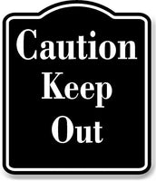 Caution Keep Out BLACK Aluminum Composite Sign