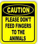 CAUTION PLEASE DONT FEED FINGERS TO ANIMALS Metal Aluminum composite sign