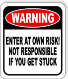 WARNING Enter at own risk Not responsible GETTING STUCK Aluminum Composite Sign