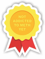 NOT ADDICTED TO METH YET FUNNY PRANK Car magnet Magnetic Bumper Sticker 6"X4.5"