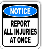 NOTICE Report All Injuries At Once Aluminum Composite OSHA Safety Sign