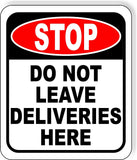 STOP DO NOT LEAVE DELIVERIES HERE Metal Aluminum composite sign