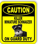 CAUTION KILLER MINIATURE SCHNAUZER ON GUARD DUTY Metal Aluminum Composite Sign