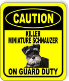 CAUTION KILLER MINIATURE SCHNAUZER ON GUARD DUTY Metal Aluminum Composite Sign